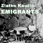 zlatko kaucic - emigrants zlatko kaucic - emigrants