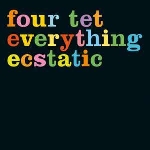 four tet - everything ecstatic four tet - everything ecstatic