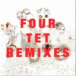 four tet - remixes four tet - remixes