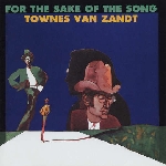 townes van zandt - for the sake of the song townes van zandt - for the sake of the song