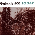 galaxie 500 - today galaxie 500 - today