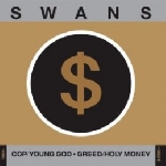 swans - cop/young god - greed/holy money swans - cop/young god - greed/holy money