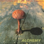 return of the new thing - alchemy return of the new thing - alchemy