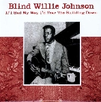 blind willie johnson - if i had my way, i'd tear the building down blind willie johnson - if i had my way, i'd tear the building down