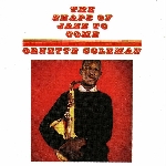 ornette coleman - the shape of jazz to come ornette coleman - the shape of jazz to come