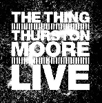 the thing & thurston moore - live the thing & thurston moore - live