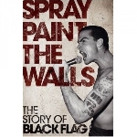 stevie chick - spray paint the walls - l'histoire de black flag stevie chick - spray paint the walls - l'histoire de black flag