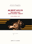 franck médioni - albert ayler, témoignages sur un holy ghost franck médioni - albert ayler, témoignages sur un holy ghost