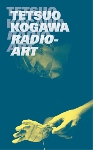 tetsuo kogawa - radio-art tetsuo kogawa - radio-art