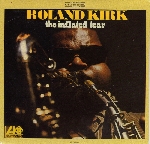 roland kirk - the inflated tear roland kirk - the inflated tear