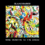 glaxo babies - nine months to the disco