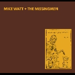 mike watt + the missingmen - missing more of the minutemen