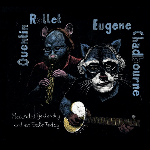 Quentin Rollet - Eugene Chadbourne - Recorded Yesterday And On Sale Today
