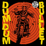 Dum Dum Bullet - Dum Dum Bullet (RSD 2022)
