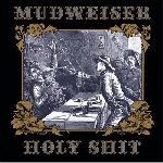 mudweiser - holy shit