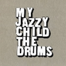 my jazzy child - the drums