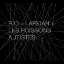 bio + larkian + les poissons autistes - s/t