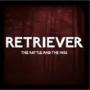 retriever - the rattle and the hiss