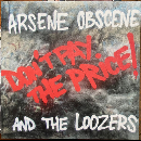 Arsene Obscene And The Loozers - Don't Pay The Price!