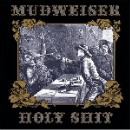 mudweiser - holy shit