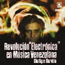 chelique sarabia - revolución electrónica en música venezolana