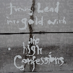 the high confessions - turning lead into gold with the high confessions
