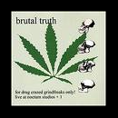 brutal truth - for drug crazed grindfreaks