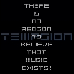 tempsion - there is no reason to believe that music  exists!