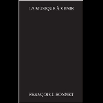 François J. Bonnet - La musique à venir