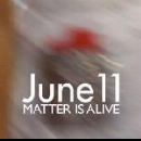 june 11 - matter is alive