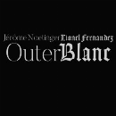 Jérôme Noetinger - Lionel Fernandez - Outer Blanc