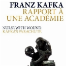 franz kafka / nurse with wound - rapport à une académie / kafka's parachute