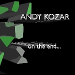 andy kozar - on the end ...