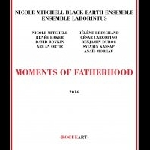 nicole mitchell black earth ensemble - ensemble laborintus - moments of fatherhood