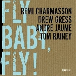 rémi charmasson - drew gress - andré jaume - tom rainey - fly baby, fly !
