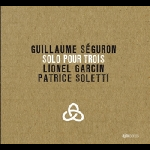 guillaume séguron (lionel garcin - patrice soletti) - solo pour trois
