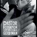 Pastor Champion - I Just Want To Be A Good Man 
