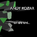andy kozar - on the end ...