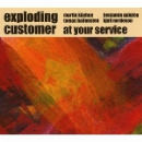 exploding customer - at your service