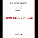 rob brown quartet (swell - lightcap - taylor) - from here to hear