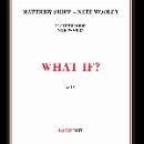 matthew shipp - nate wooley - what if ?