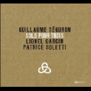 guillaume séguron (lionel garcin - patrice soletti) - solo pour trois