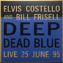 Elvis Costello And Bill Frisell - Deep Dead Blue (Live 25 June 95) - (blue vinyl)