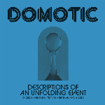 Domotic - Descriptions Of An Unfolding Event