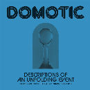Domotic - Descriptions Of An Unfolding Event