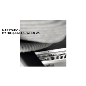 Mapstation – My Frequencies, When We