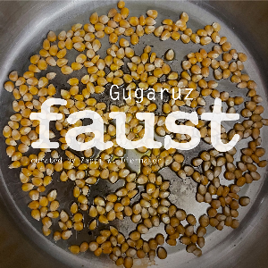 Faust – Gugaruz (Curated By Zappi W. Diermaier)