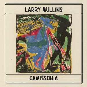 Larry Mullins – Camissonia (Limited 500 Ed.)