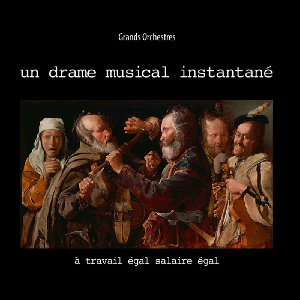 Un Drame Musical Instantané (Birgé - Vitet - Gorgé) – À Travail Égal Salaire Égal