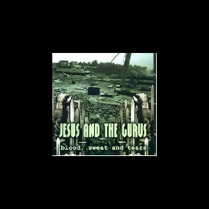 Jesus & The Gurus – Blood, Sweat And Tears